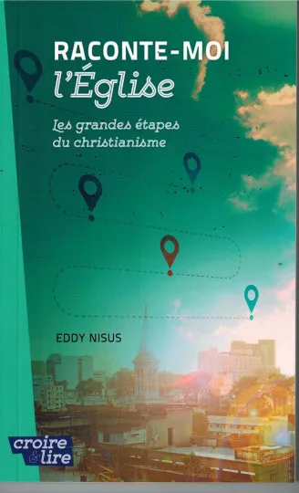 Raconte-moi l'Eglise - Les grandes étapes du christianisme