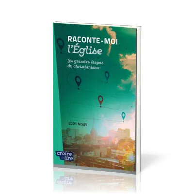 Raconte-moi l'Eglise - Les grandes étapes du christianisme
