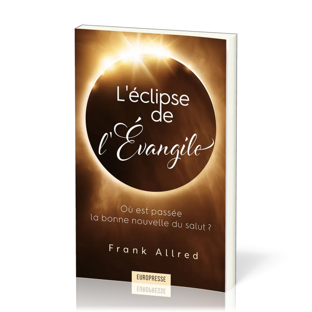Eclipse de l'Evangile (L') - Où est passée la bonne nouvelle du salut ?