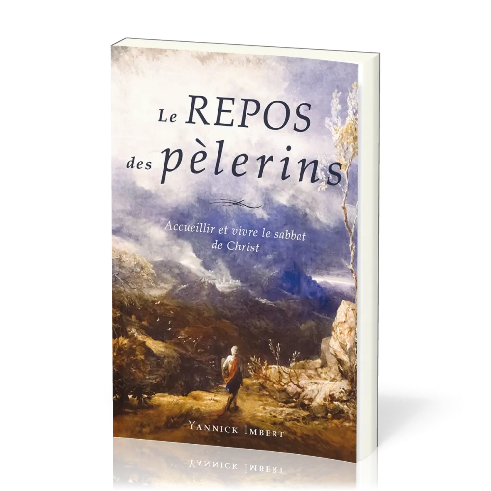 Repos des pèlerins (Le) - Accueillir et vivre le sabbat de Christ