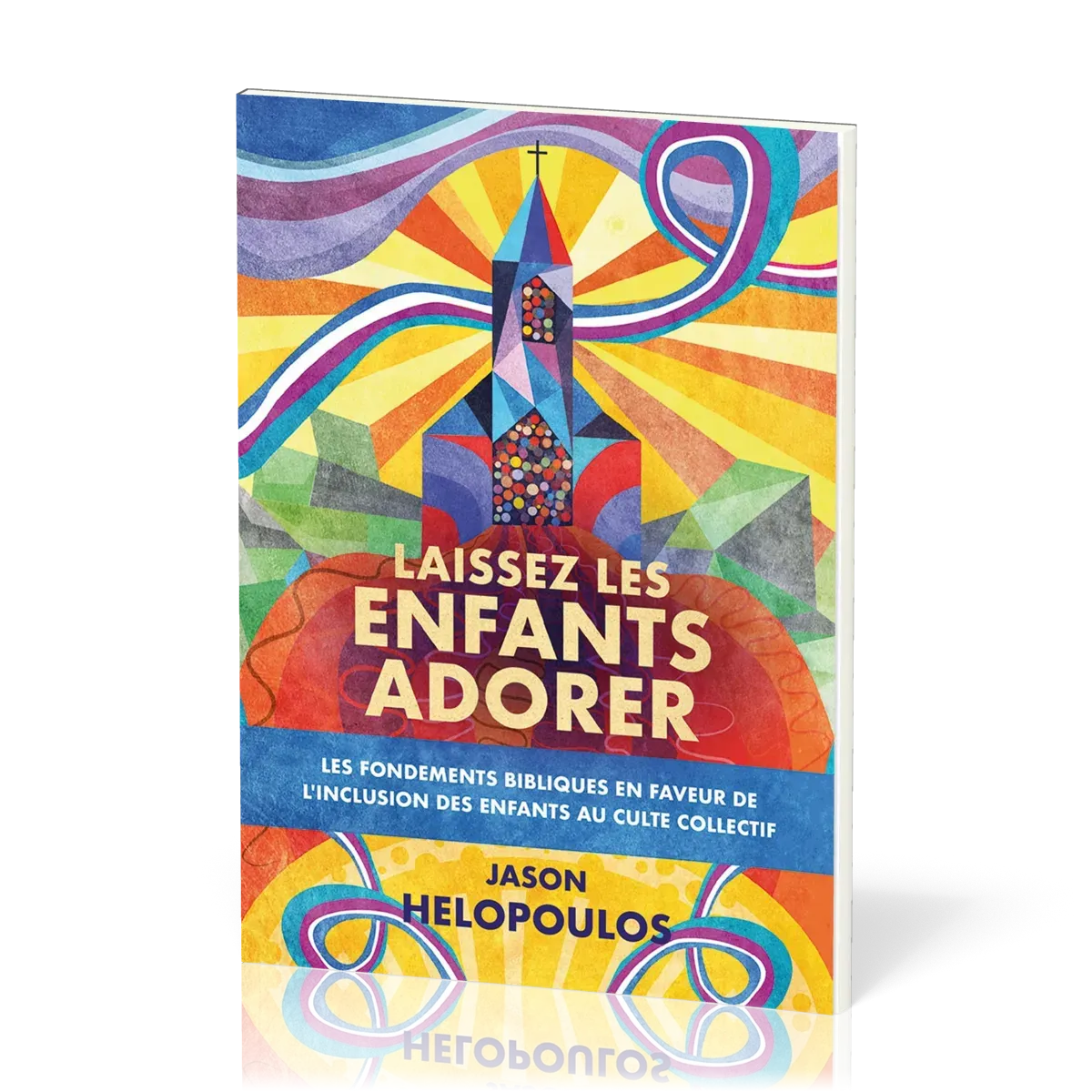 Laissez les enfants adorer - Les fondements bibliques en faveur de l'inclusion des enfants au culte