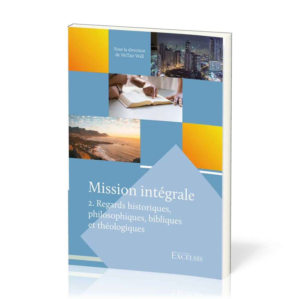 Mission intégrale - Vol. 2 - Regards historiques, philosophiques, bibliques et théologiques