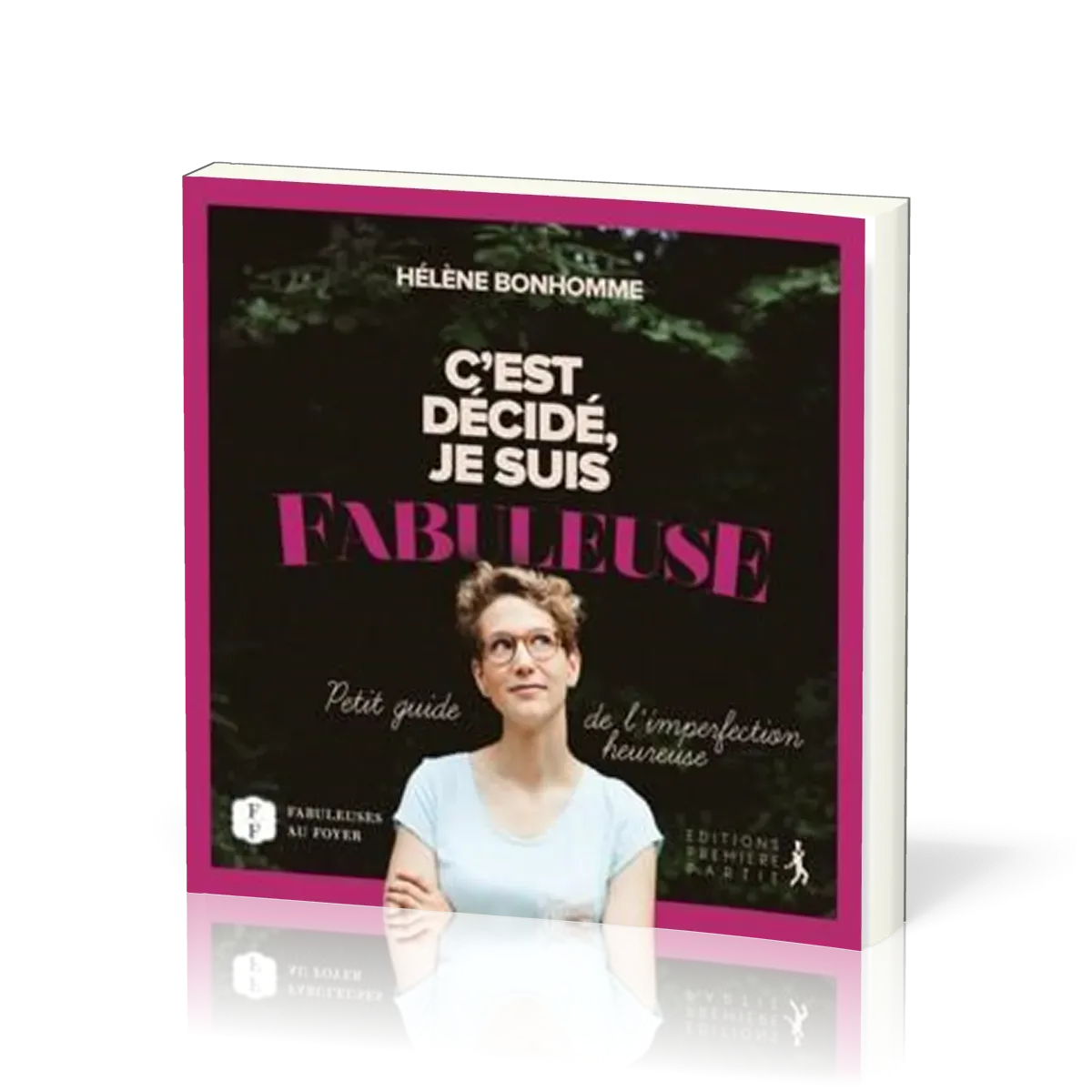 C'est décidé je suis fabuleuse - Petit guide de l'imperfection heureuse