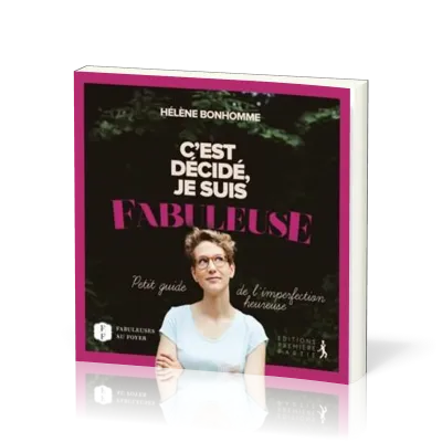 C'est décidé je suis fabuleuse - Petit guide de l'imperfection heureuse