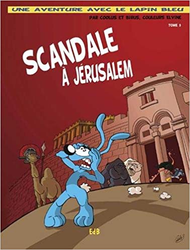 SCANDALE A JERUSALEM - TOME 3 - UNE AVENTURE AVEC LE LAPIN BLEU