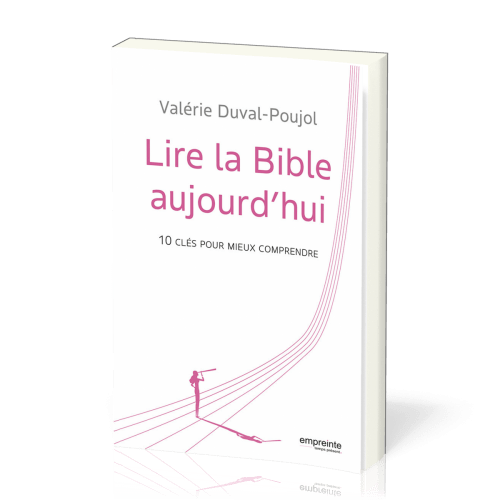 Lire la Bible aujourd'hui - 10 clés pour mieux comprendre