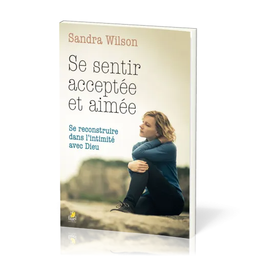 Se sentir acceptée et aimée - Se reconstruire dans l'intimité avec Dieu
