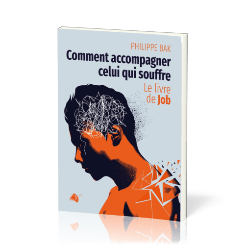 Comment accompagner celui qui souffre - le livre de Job