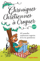 Chroniques chrétiennes à Croquer - Vol.2 - 40 nouvelles méditations inspirées de la vie quotidienne