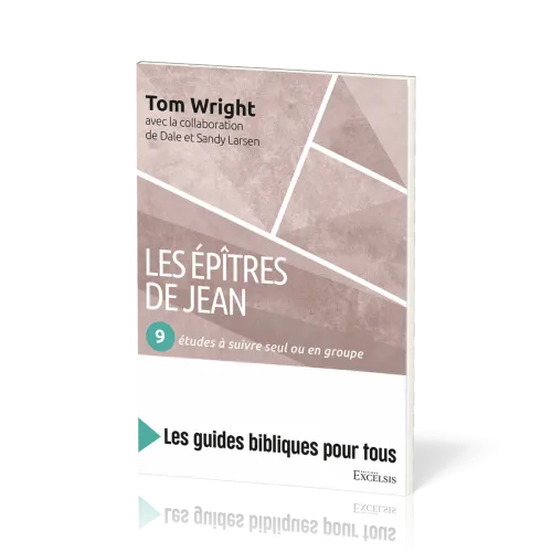 Epîtres de Jean (Les) : 9 études à suivre seul ou en groupe