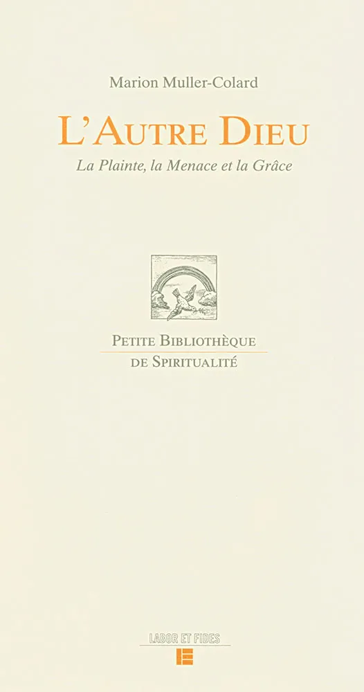 Autre Dieu (L') - La Plainte, la Menace et la Grâce