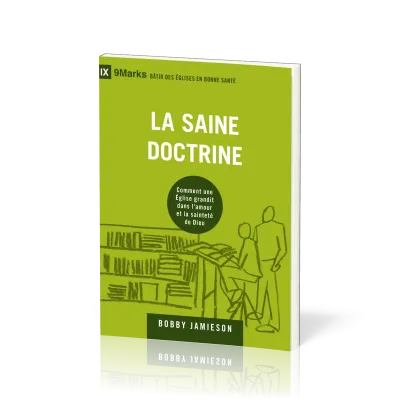 Saine doctrine (La) - Comment une Eglise grandit dans l'amour et la sainteté de Dieu