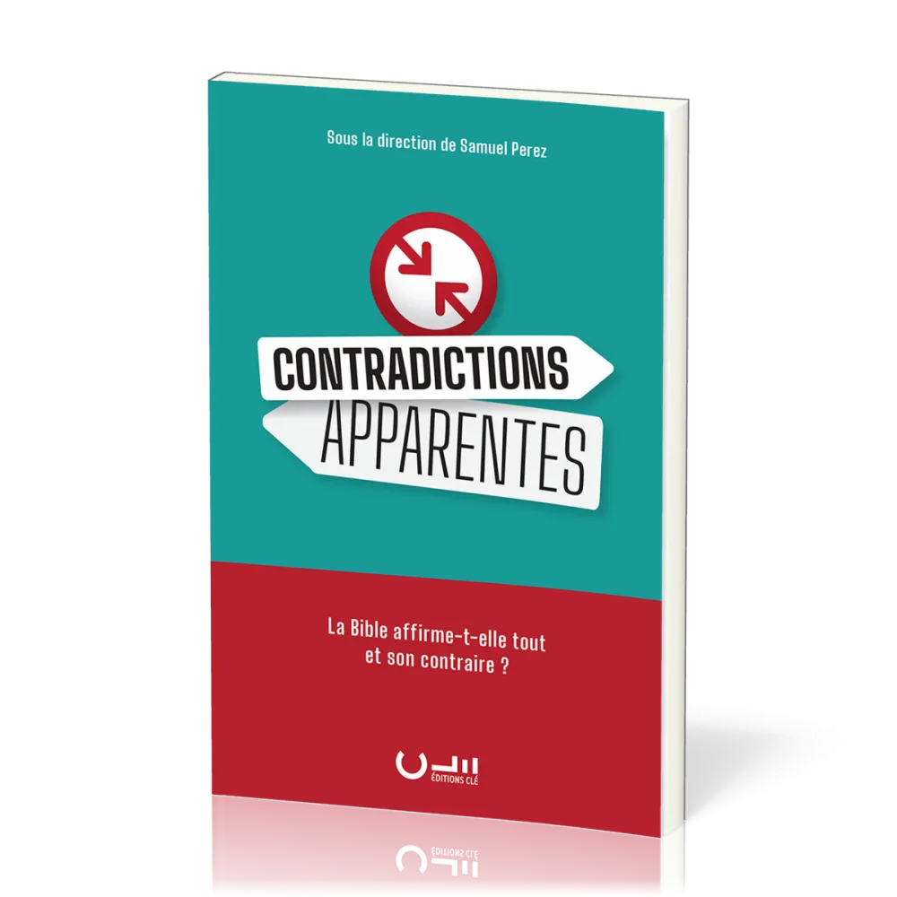 Contradictions apparentes - La Bible affirme-t-elle tout et son contraire ?