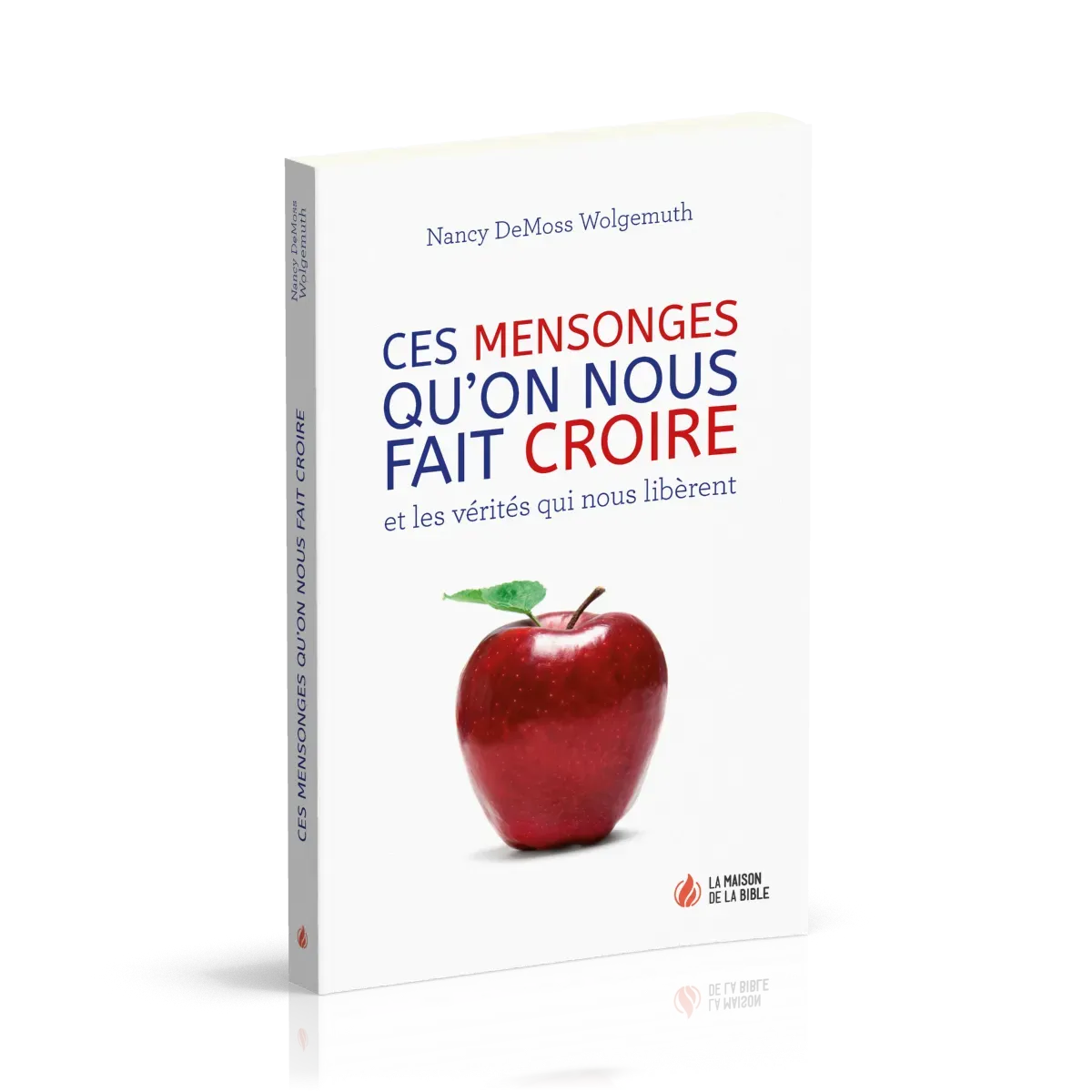 Ces mensonges qu'on nous fait croire - et les vérités qui nous libèrent