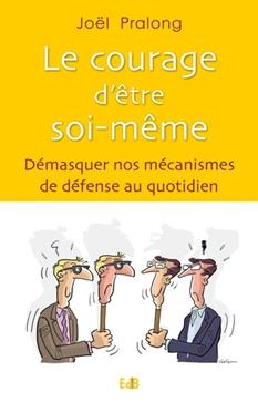 Courage d'être soi-même - Démasquer nos mécanismes de défense au quotidien