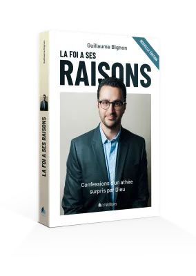 Foi a ses raisons (La) ? - Confessions d'un athée surpris par Dieu - Nouvelle édition