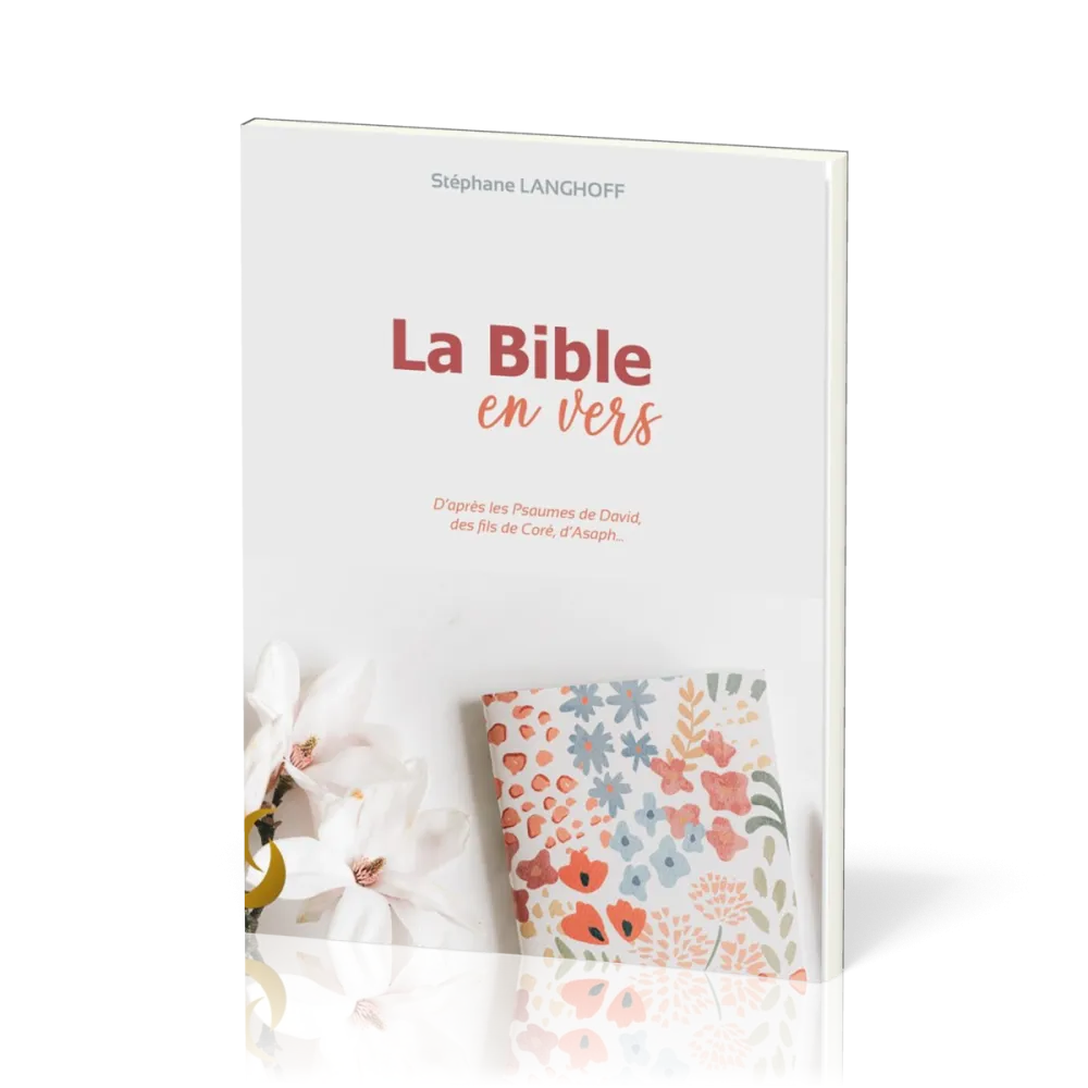 Bible en vers (La) - d'après les Psaumes de David, des fils de Coré, d'Asaph..