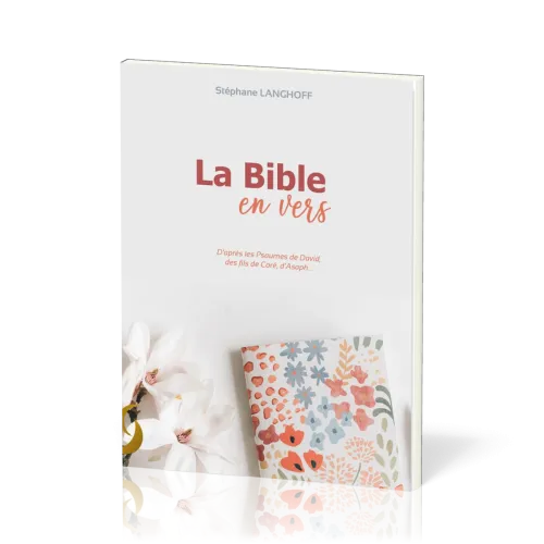 Bible en vers (La) - d'après les Psaumes de David, des fils de Coré, d'Asaph..
