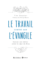 Travail centré sur l'Evangile (Le) - Exercer son métier selon le coeur de Dieu