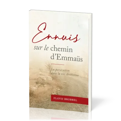 Ennuis sur le chemin d'Emmaus - La persécution dans la vie chrétienne