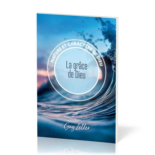 Grâce de Dieu (La) - Nature et caractère de Dieu