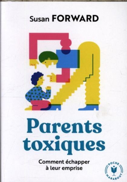 Parents toxiques - Comment échapper à leur emprise