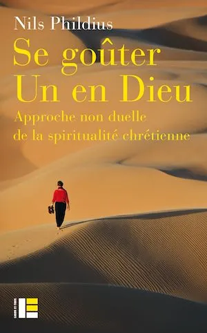 Se goûter Un en Dieu - Approche non duelle de la spiritualité chrétienne