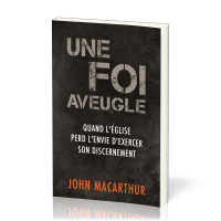 Une foi aveugle - Quand l'église perd l'envie d'exercer son discernement