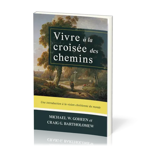 Vivre à la croisée des chemins - Une introduction à la vision chrétienne du monde