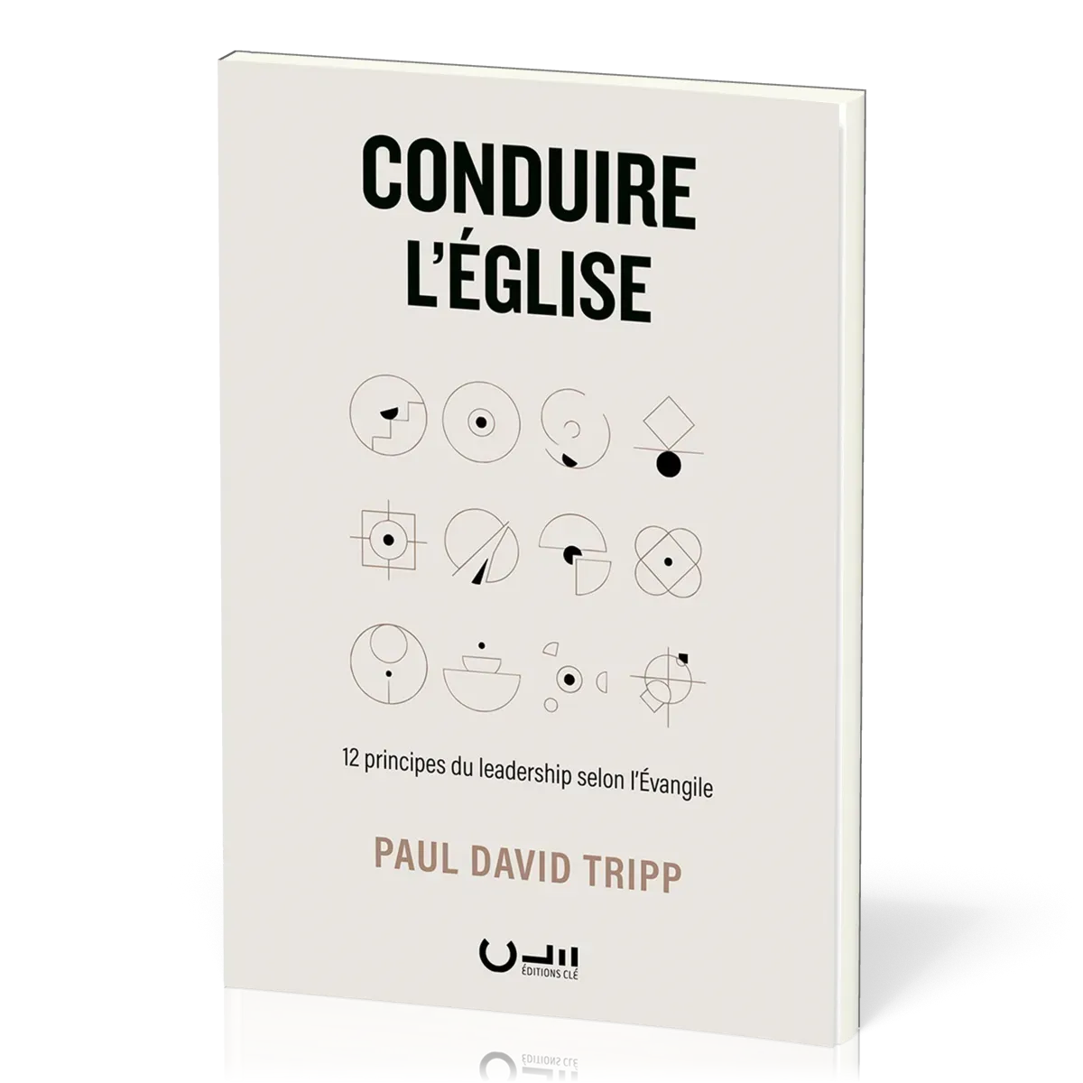 Conduire l'Eglise - 12 principes du leadership selon l'Evangile