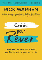 Créés pour rêver - Guide d'étude - Découvrir et réaliser le rêve de Dieu pour notre vie