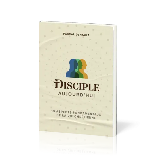 Disciple aujourd'hui - 10 aspects fondamentaux de la vie chrétienne