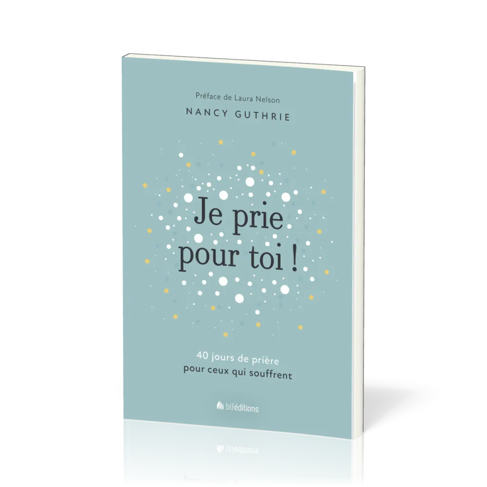 Je prie pour toi - 40 méditations pour prier pour ceux qui souffrent