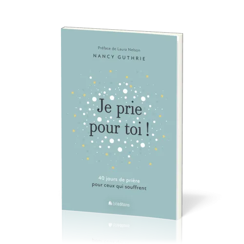 Je prie pour toi - 40 méditations pour prier pour ceux qui souffrent