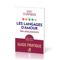 Langages d'amour des adolescents (Les) - Guide pratique