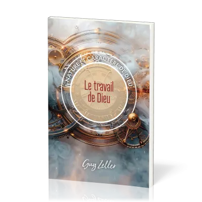 Travail de Dieu (Le) - Nature et caractère de Dieu