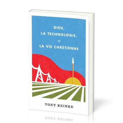 Dieu, la technologie et la vie chrétienne