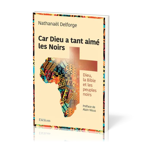 Car Dieu a tant aimé les Noirs - Dieu, la Bible et les peuples noirs