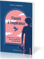 S'ouvrir à l'espérance - Cheminer vers la guérison après le traumatisme de l'abus sexuel