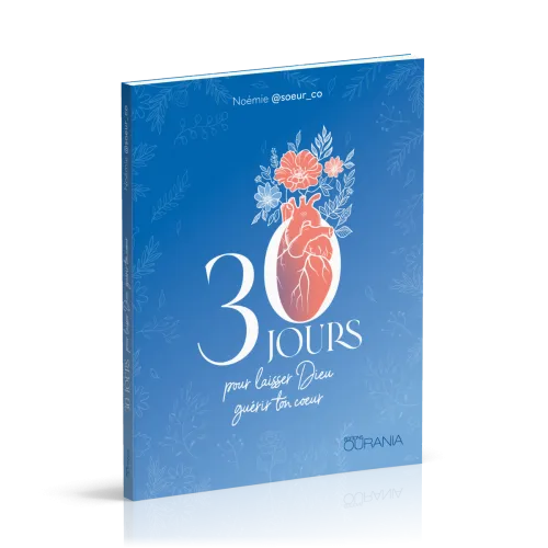 30 jours pour laisser Dieu guérir ton coeur