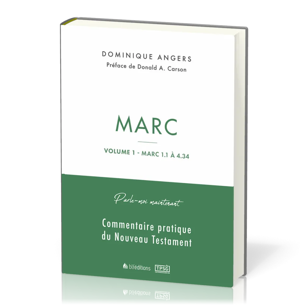 Marc - Vol.1 - Marc 1.1 à 4.34 - Parle-moi maintenant, commentaire pratique du Nouveau Testament