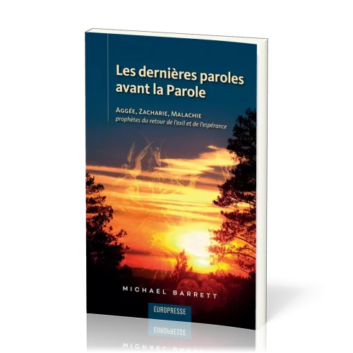Dernières paroles avant la Parole (Les) - Aggée, Zacharie, Malachie prophètes du retour de l'exil
