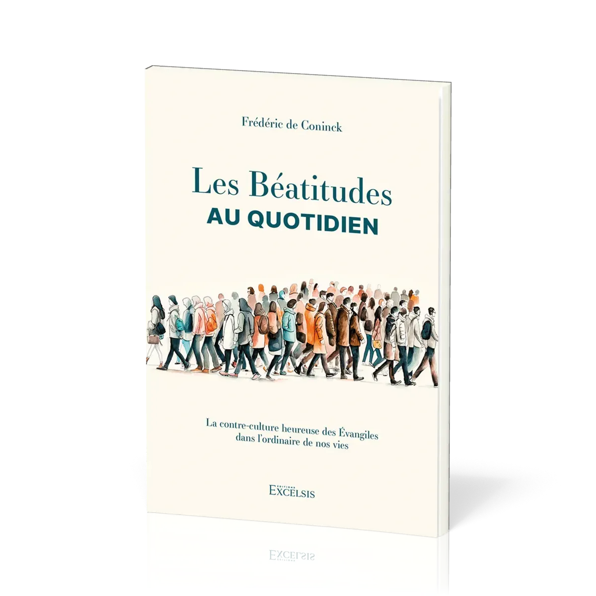 Béatitudes au quotidien (Les) - La contre-culture heureuse des Evangiles dans l'ordinaire de nos vi
