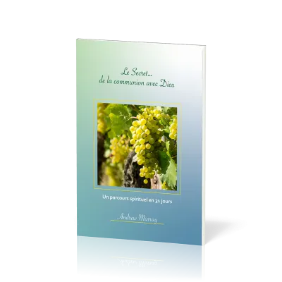 Secret... de la communion avec Dieu (Le) - Un parcours spirituel en 31 jours