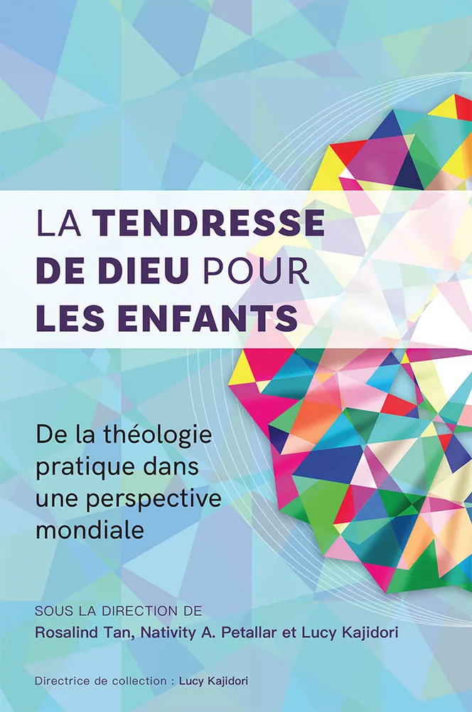 Tendresse de Dieu pour les enfants (La) - De la théologie pratique dans une perspective mondiale