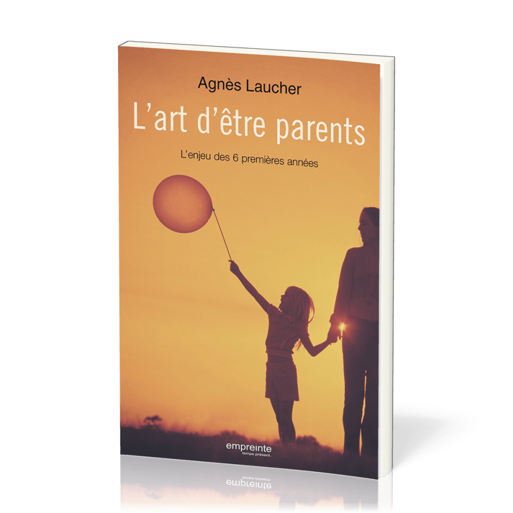 Art d'être parents (L') - L'enjeu des six premières années