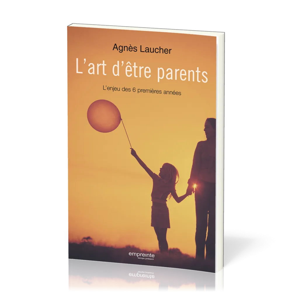 Art d'être parents (L') - L'enjeu des six premières années
