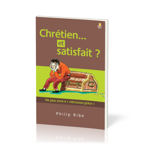 Chrétien et satisfait ? Ne plus vivre à "rebrousse grâce"