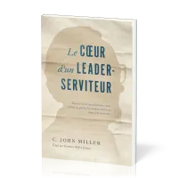 Coeur d'un leader-serviteur (Le) - Recueil de lettres pastorales pour former et guider les leaders..