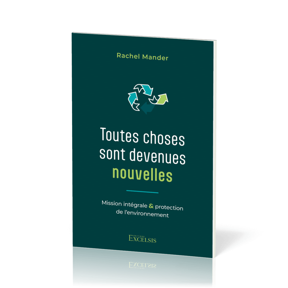 Toutes choses sont devenues nouvelles - Mission intégrale & protection de l’environnement